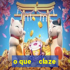 o que    claze